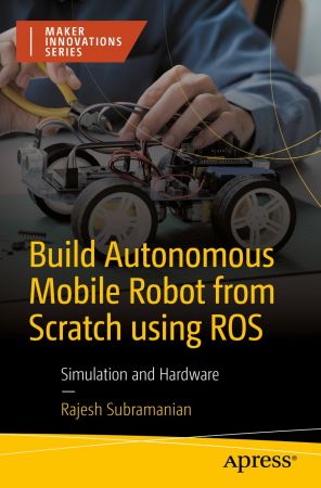 Build Autonomous Mobile Robot from Scratch using ROS: Simulation and Hardware (True PDF)