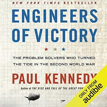 Engineers of Victory: The Problem Solvers Who Turned the Tide in the Second World War [Audiobook]