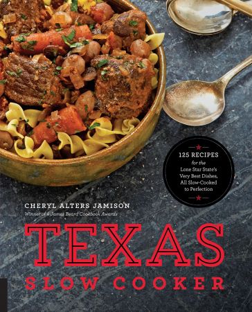 Texas Slow Cooker: 125 Recipes for the Lone Star State's Very Best Dishes, All Slow-Cooked to Perfection (Retail Copy)