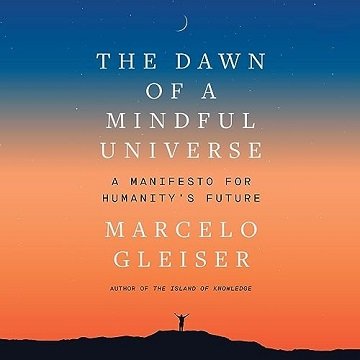 The Dawn of a Mindful Universe: A Manifesto for Humanity's Future [Audiobook]