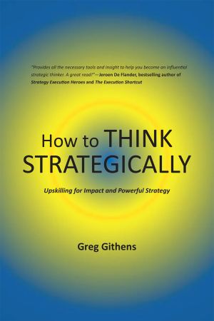 How to Think Strategically: Upskilling for Impact and Powerful Strategy