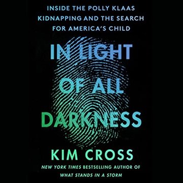 In Light of All Darkness: Inside the Polly Klaas Kidnapping and the Search for America's Child [A...