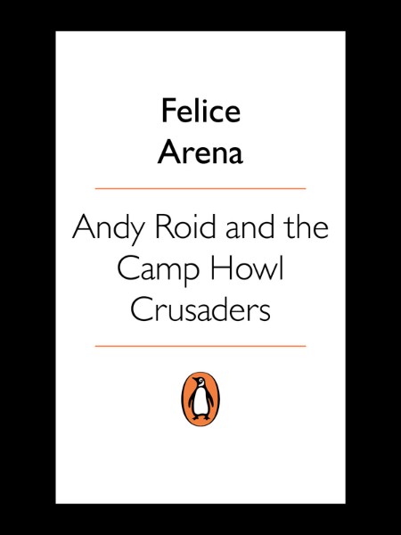 Felice Arena - Andy Roid 03 - Andy Roid and the Camp Howl Crusaders 5ff9848565e8f357034f5dba9def7b58