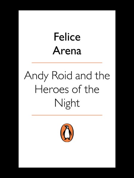 Felice Arena - Andy Roid 04 - Andy Roid and the Heroes of the Night 9f22c161cbe8cd51019012b19f6f755b