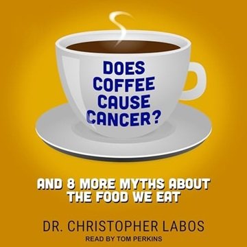 Does Coffee Cause Cancer?: And 8 More Myths About the Food We Eat [Audiobook]