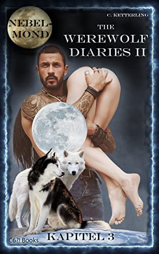 Corinna Ketterling - The Werewolf Diaries 2: Kapitel 3: Kayleigh – Nebelmond: Deutsche Ausgabe (The Werewolf Diaries 2: Werwolf und Formwandler paranormaler Liebesroman – deutsche Ausgabe)