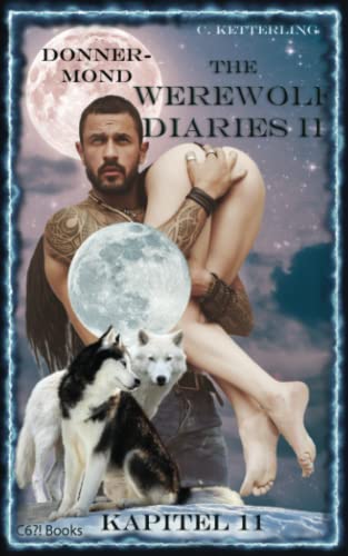 Corinna Ketterling - The Werewolf Diaries 2: Kapitel 11: Kayleigh – Donnermond: Deutsche Ausgabe (The Werewolf Diaries 2: Werwolf und Formwandler paranormaler Liebesroman – deutsche Ausgabe)