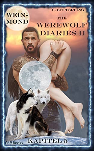 Cover: Corinna Ketterling - The Werewolf Diaries 2: Kapitel 5: Kayleigh – Weinmond: Deutsche Ausgabe (The Werewolf Diaries 2: Werwolf und Formwandler paranormaler Liebesroman – deutsche Ausgabe)
