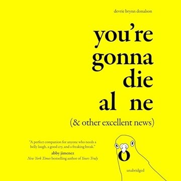 You're Gonna Die Alone (& Other Excellent News) [Audiobook]
