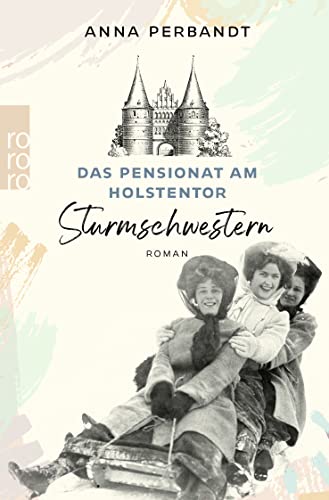 Cover: Perbandt, Anna - Das Pensionat am Holstentor: Sturmschwestern: Eine historische Familiensaga in Lübeck (Die Holstentor-Reihe 2)