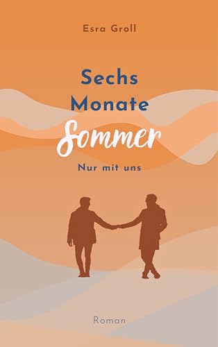 Esra Groll - Sechs Monate Sommer: Nur mit uns