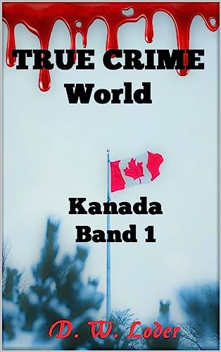 Cover: D. W. Loder - True Crime World: Kanada Band 1