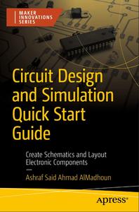 Circuit Design and Simulation Quick Start Guide: Create Schematics and Layout Electronic Components (True)