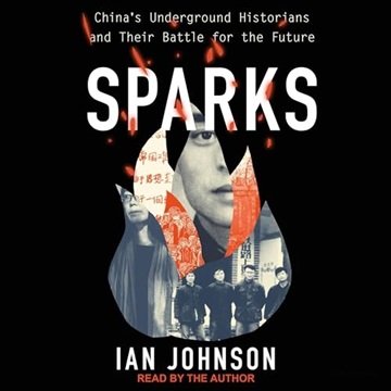 Sparks: China's Underground Historians and Their Battle for the Future [Audiobook]