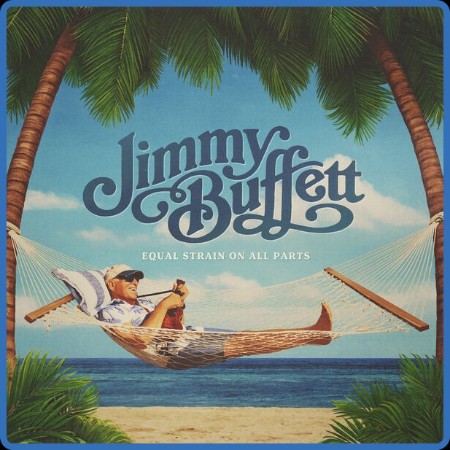 Jimmy Buffett - Equal Strain On All Parts 2023