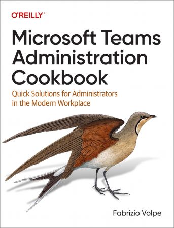 Microsoft Teams Administration Cookbook: Quick Solutions for Administrators in the Modern Workplace (True PDF)