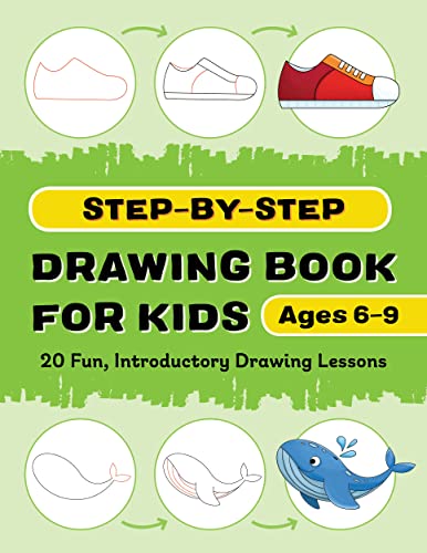 Step-by-Step Drawing Book for Kids: 20 Fun, Introductory Drawing Lessons