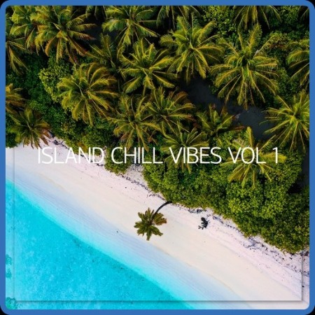 VA - Island Chill Vibes, Vol. 1 13-10-2023