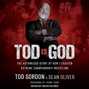 Tod Is God: The Authorized Story of How I Created Extreme Championship Wrestling [Audiobook]