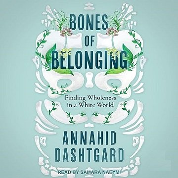 Bones of Belonging: Finding Wholeness in a White World [Audiobook]