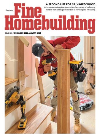 Fine Homebuilding - Issue 320, December 2023 / January 2024