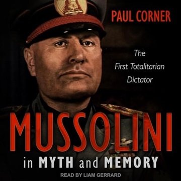 Mussolini in Myth and Memory: The First Totalitarian Dictator [Audiobook]
