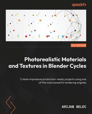 Photorealistic Materials and Textures in Blender Cycles: Create impressive production-ready projects (True EPUB)