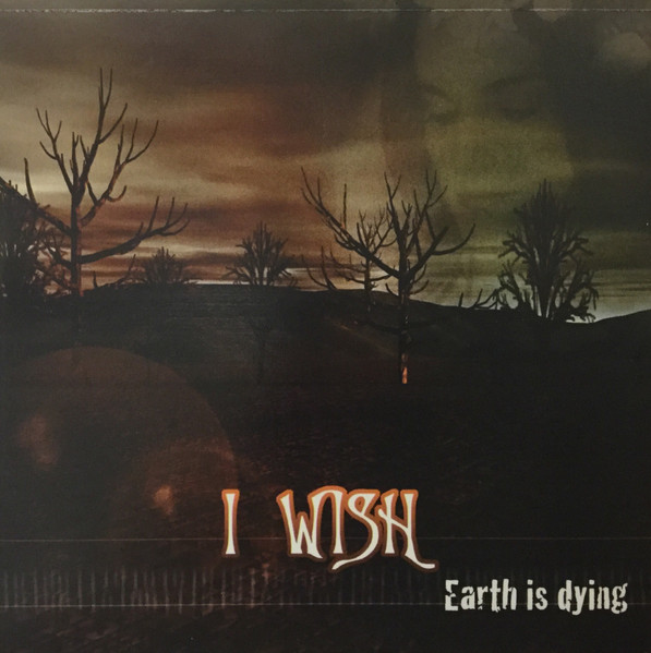 I Wish - Earth Is Dying (2004) (LOSSLESS)
