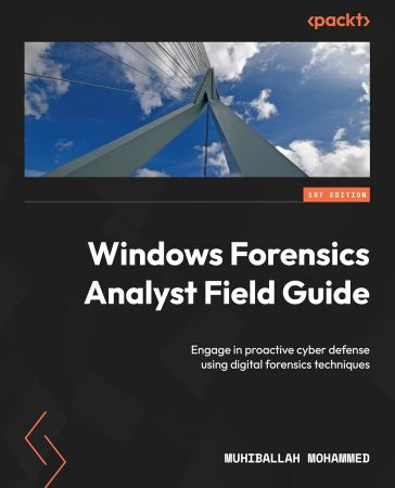 Windows Forensics Analyst Field Guide: Engage in proactive cyber defense using digital forensics techniques (True PDF)