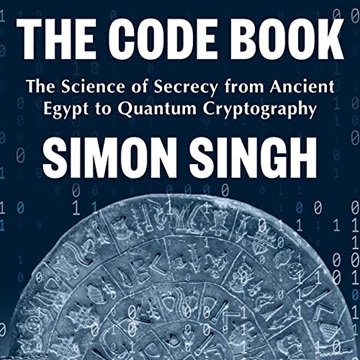 The Code Book: The Science of Secrecy from Ancient Egypt to Quantum Cryptography [Audiobook]