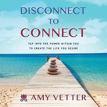 Disconnect to Connect: Tap into the Power Within You to Create the Life You Desire [Audiobook]
