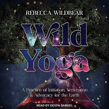 Wild Yoga: A Practice of Initiation, Veneration & Advocacy for the Earth [Audiobook]