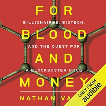 For Blood and Money: Billionaires, Biotech, and the Quest for a Blockbuster Drug [Audiobook]