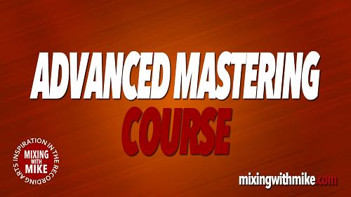 Mixing With Mike – Advanced Mastering Course