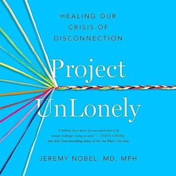 Project UnLonely: Healing Our Crisis of Disconnection [Audiobook]