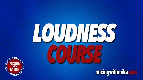 Mixing With Mike – Loudness Course