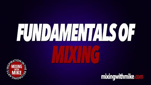 Mixing With Mike – Fundamentals Of Mixing