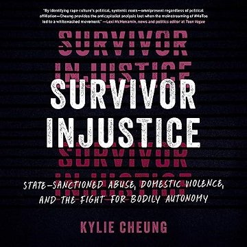 Survivor Injustice: State-Sanctioned Abuse, Domestic Violence, and the Fight for Bodily Autonomy ...