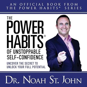 The Power Habits® of Unstoppable Self-Confidence: Uncover the Secret to Unlock Your Full Potentia...