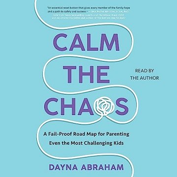 Calm the Chaos: A Failproof Road Map for Parenting Even the Most Challenging Kids [Audiobook]
