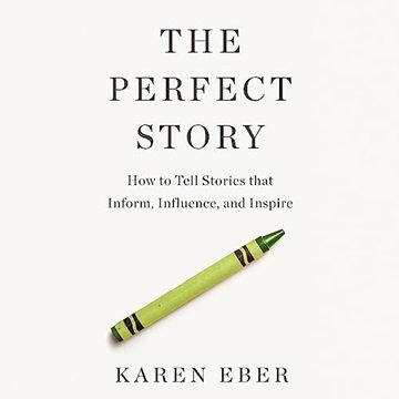 The Perfect Story: How to Tell Stories That Inform, Influence, and Inspire [Audiobook]