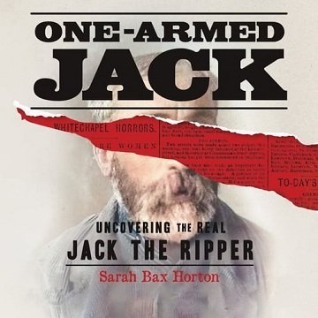 One-Armed Jack: Uncovering the Real Jack the Ripper [Audiobook]