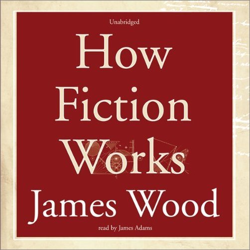 How Fiction Works [Audiobook]