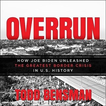 Overrun: How Joe Biden Unleashed the Greatest Border Crisis in U.S. History [Audiobook]