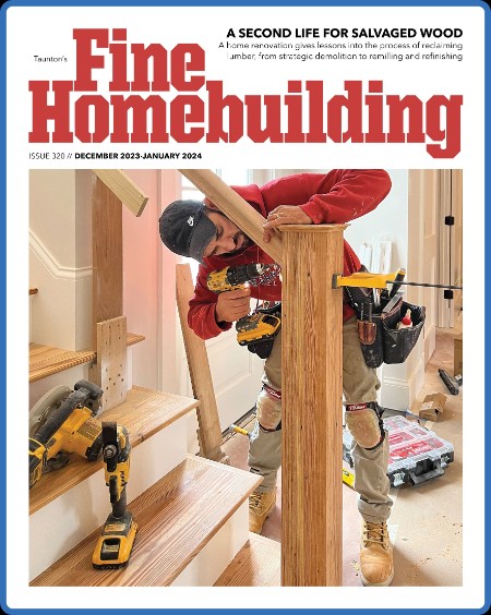 Fine Homebuilding - Issue 320 - December (2023) - January 2024