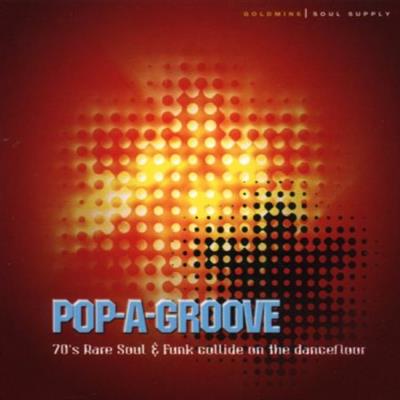 VA - Pop-A-Groove: 70's Rare Soul & Funk Collide On The Dancefloor (2001)