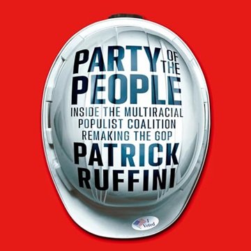Party of the People: Inside the Multiracial Populist Coalition Remaking the GOP [Audiobook]