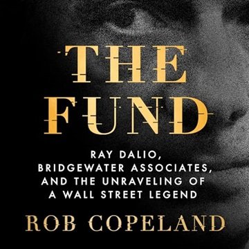 The Fund: Ray Dalio, Bridgewater Associates, and the Unraveling of a Wall Street Legend [Audiobook]