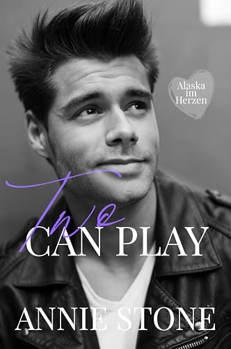 Annie Stone - Two Can Play (Alaska im Herzen 2)