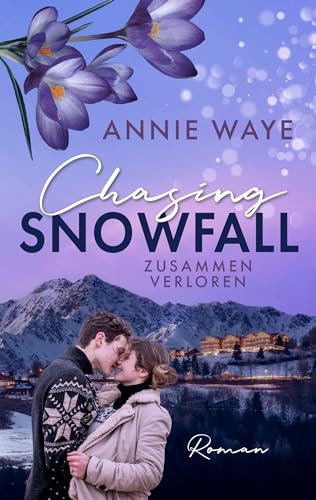 Cover: Annie C. Waye - Chasing Snowfall: Zusammen verloren: die neue Winter-Romance mit farbigem Buchschnitt in limitierter Auflage!